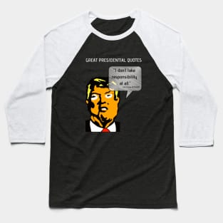 Great POTUS Quotes - Trump I Don't Take Responsibility (V2)  Baseball T-Shirt